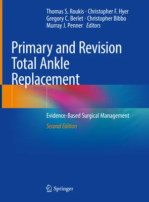 Înlocuirea totală primară și de revizie a gleznei: Management chirurgical bazat pe dovezi - Primary and Revision Total Ankle Replacement: Evidence-Based Surgical Management