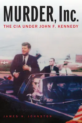 Murder, Inc: CIA sub conducerea lui John F. Kennedy - Murder, Inc.: The CIA Under John F. Kennedy