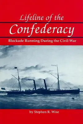 Linia vitală a Confederației: conducerea blocadei în timpul Războiului Civil - Lifeline of the Confederacy: Blockade Running During the Civil War