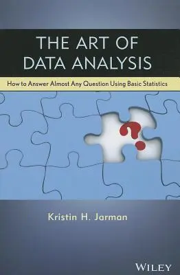 Arta analizei datelor: Cum să răspunzi la aproape orice întrebare folosind statisticile de bază - The Art of Data Analysis: How to Answer Almost Any Question Using Basic Statistics