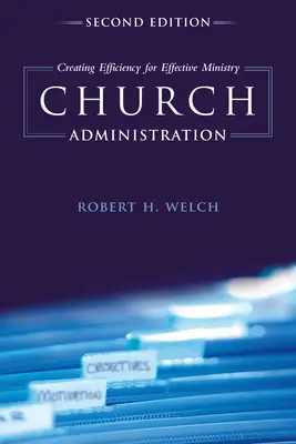 Administrarea bisericii: Crearea eficienței pentru o slujire eficientă - Church Administration: Creating Efficiency for Effective Ministry