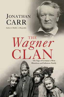 Clanul Wagner: Saga celei mai ilustre și infame familii din Germania - The Wagner Clan: The Saga of Germany's Most Illustrious and Infamous Family