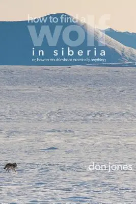 Cum să găsești un lup în Siberia: sau, Cum să rezolvi aproape orice problemă - How to Find a Wolf in Siberia: or, How to Troubleshoot Almost Anything
