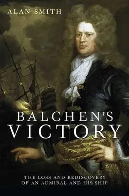 Victoria lui Balchen: Pierderea și redescoperirea unui amiral și a navei sale - Balchen's Victory: The Loss and Rediscovery of an Admiral and His Ship