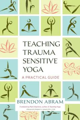 Predarea yoga sensibilă la traumă: Un ghid practic - Teaching Trauma-Sensitive Yoga: A Practical Guide