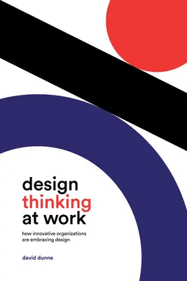 Design Thinking at Work: Cum adoptă designul organizațiile inovatoare - Design Thinking at Work: How Innovative Organizations Are Embracing Design