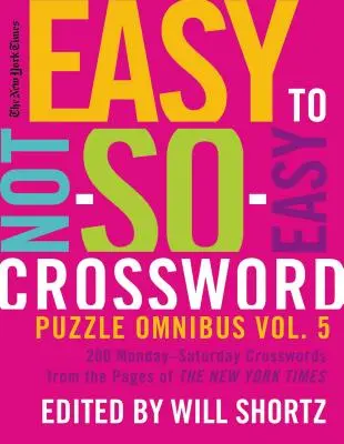 The New York Times Easy to Not-So-Easy Crossword Puzzle Omnibus Volume 5: 200 de cuvinte încrucișate de luni până sâmbătă din paginile New York Times - The New York Times Easy to Not-So-Easy Crossword Puzzle Omnibus Volume 5: 200 Monday--Saturday Crosswords from the Pages of the New York Times