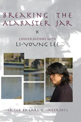 Breaking the Alabaster Jar: Conversații cu Li-Young Lee - Breaking the Alabaster Jar: Conversations with Li-Young Lee