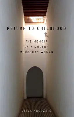 Întoarcerea la copilărie: Memoriile unei femei marocane moderne (The Memoir of a Modern Moroccan Woman) - Return to Childhood: The Memoir of a Modern Moroccan Woman