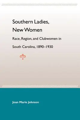 Southern Ladies, New Women: Rasă, regiune și clubwomen în Carolina de Sud, 1890-1930 - Southern Ladies, New Women: Race, Region, and Clubwomen in South Carolina, 1890-1930