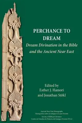 Perchance to Dream: Divinarea viselor în Biblie și în Orientul Apropiat Antic - Perchance to Dream: Dream Divination in the Bible and the Ancient Near East