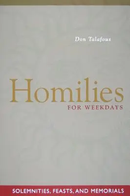 Omilii pentru zilele săptămânii: Solemnități, sărbători și comemorări - Homilies for Weekdays: Solemnities, Feasts, and Memorials