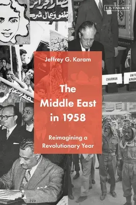 Orientul Mijlociu în 1958: Reimaginarea unui an revoluționar - The Middle East in 1958: Reimagining a Revolutionary Year