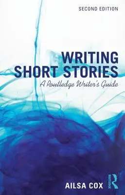 Scrierea povestirilor scurte: A Routledge Writer's Guide - Writing Short Stories: A Routledge Writer's Guide