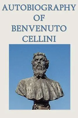 Autobiografia lui Benvenuto Cellini - Autobiography of Benvenuto Cellini