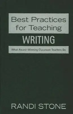 Cele mai bune practici pentru predare: Scrisul: Ce fac profesorii premiați la clasă - Best Practices for Teaching: Writing: What Award-Winning Classroom Teachers Do