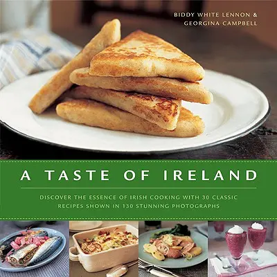 Un gust al Irlandei: Descoperiți esența bucătăriei irlandeze cu 30 de rețete clasice prezentate în 130 de fotografii color uimitoare - A Taste of Ireland: Discover the Essence of Irish Cooking with 30 Classic Recipes Shown in 130 Stunning Color Photographs
