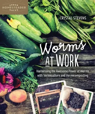 Viermii la lucru: Exploatarea puterii uimitoare a viermilor prin vermicultură și vermicomposting - Worms at Work: Harnessing the Awesome Power of Worms with Vermiculture and Vermicomposting