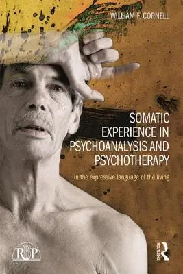 Experiența somatică în psihanaliză și psihoterapie: În limbajul expresiv al celor vii - Somatic Experience in Psychoanalysis and Psychotherapy: In the Expressive Language of the Living