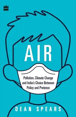 Aerul: Poluarea, schimbările climatice și alegerea Indiei între politică și prefăcătorie - Air: Pollution, Climate Change and India's Choice Between Policy and Pretence