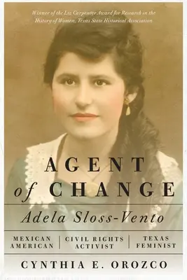 Agent al schimbării: Adela Sloss-Vento, activistă mexicano-americană pentru drepturile civile și feministă texană - Agent of Change: Adela Sloss-Vento, Mexican American Civil Rights Activist and Texas Feminist