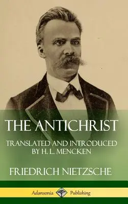 Antihristul: Tradus și introdus de H. L. Mencken (Hardcover) - The Antichrist: Translated and Introduced by H. L. Mencken (Hardcover)