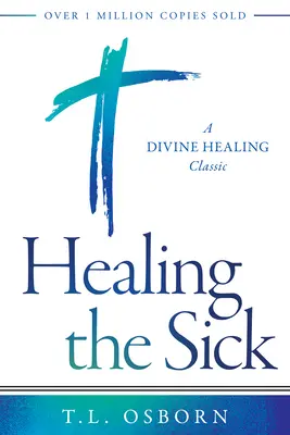 Vindecarea bolnavilor: Un clasic al vindecării divine - Healing the Sick: A Divine Healing Classic