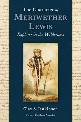 Caracterul lui Meriwether Lewis: Explorator în sălbăticie - The Character of Meriwether Lewis: Explorer in the Wilderness