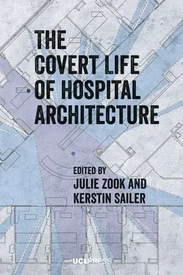 Viața ascunsă a arhitecturii spitalicești - The Covert Life of Hospital Architecture