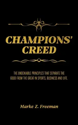 CREDINȚA CAMPIONILOR: Principiile incontestabile care îi separă pe cei buni de cei mari în sport, afaceri și viață. - CHAMPIONS' Creed: The Undeniable Principles That Separate the Good From the Great in Sports, Business and Life.