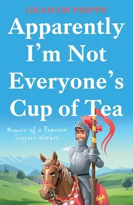 Se pare că nu sunt ceașca de ceai a tuturor - Apparently I'm Not Everyone's Cup of Tea
