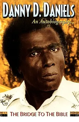 Danny Daniels--O autobiografie...--Ponta către Biblie - Danny Daniels--An Autobiography...--The Bridge to the Bible