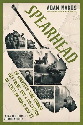 Spearhead (Adaptat pentru tineri adulți): Un tunar de tanc american, inamicul său și o coliziune de vieți în cel de-al Doilea Război Mondial - Spearhead (Adapted for Young Adults): An American Tank Gunner, His Enemy, and a Collision of Lives in World War II
