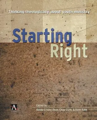 Să începem cu dreptul: Thinking Theologically about Youth Ministry (Gândirea teologică în slujba tinerilor) - Starting Right: Thinking Theologically about Youth Ministry
