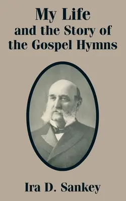 Viața mea și povestea imnurilor evanghelice (My Life and the Story of the Gospel Hymns) - My Life and the Story of the Gospel Hymns