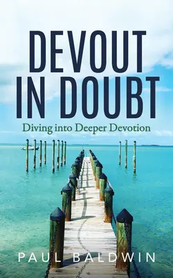 Devout in Doubt: Diving Into Deeper Devotion