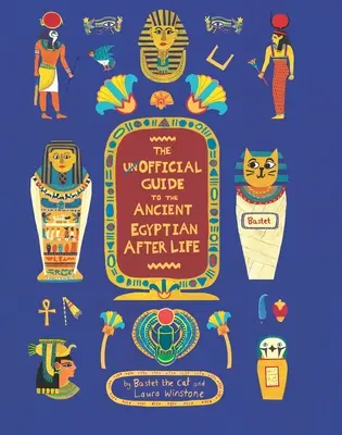 The Unofficial Guide to the Ancient Egyptian Afterlife (Ghidul neoficial al vieții de apoi din Egiptul Antic) - The Unofficial Guide to the Ancient Egyptian Afterlife