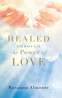 Vindecat prin puterea iubirii (Healed through the Power of Love) - Healed through the Power of Love