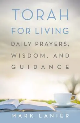 Tora pentru viață: Rugăciuni zilnice, înțelepciune și călăuzire - Torah for Living: Daily Prayers, Wisdom, and Guidance