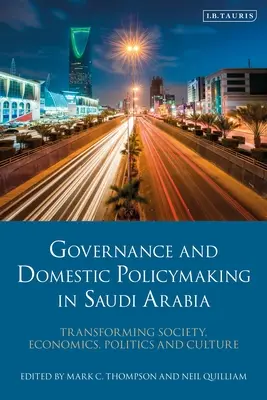 Guvernarea și elaborarea politicilor interne în Arabia Saudită: Transformarea societății, economiei, politicii și culturii - Governance and Domestic Policymaking in Saudi Arabia: Transforming Society, Economics, Politics and Culture