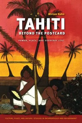 Tahiti Beyond the Postcard: Putere, loc și viață cotidiană - Tahiti Beyond the Postcard: Power, Place, and Everyday Life