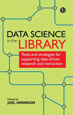 Știința datelor în bibliotecă: Instrumente și strategii pentru sprijinirea cercetării și instruirii bazate pe date - Data Science in the Library: Tools and Strategies for Supporting Data-Driven Research and Instruction