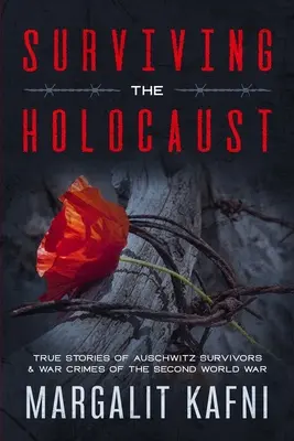 Supraviețuind Holocaustului: Poveștile adevărate ale supraviețuitorilor de la Auschwitz și crimele de război din cel de-al doilea război mondial - Surviving the Holocaust: True Stories Of Auschwitz Survivors & War Crimes Of The Second World War