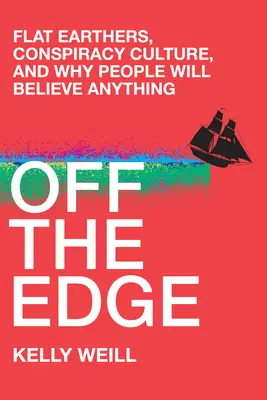 Off the Edge: Pământurile plate, cultura conspirației și de ce oamenii vor crede orice - Off the Edge: Flat Earthers, Conspiracy Culture, and Why People Will Believe Anything