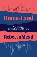 Home/Land - A Memoir of Departure and Return (Mead Rebecca (autor)) - Home/Land - A Memoir of Departure and Return (Mead Rebecca (author))