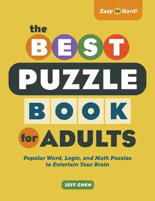 Cea mai bună carte de puzzle pentru adulți: Puzzle-uri populare de cuvinte, logică și matematică pentru a vă distra creierul - The Best Puzzle Book for Adults: Popular Word, Logic, and Math Puzzles to Entertain Your Brain