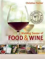 Sensul mâncării și al vinului - concepte pentru combinații - Making Sense of Food & Wine - Concepts for Combinations
