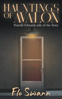 Bântuirile din Avalon: Partea Harold Edwards a poveștii - Hauntings of Avalon: Harold Edwards side of the Story