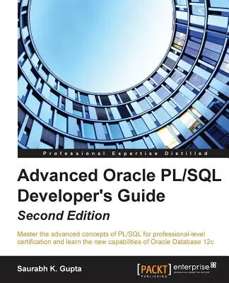 Advanced Oracle PL/SQL Developer's Guide - Ediția a doua: Stăpâniți conceptele avansate ale PL/SQL pentru certificarea la nivel profesional și învățați n - Advanced Oracle PL/SQL Developer's Guide - Second Edition: Master the advanced concepts of PL/SQL for professional-level certification and learn the n