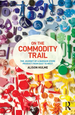 Pe traseul mărfurilor - Călătoria unui produs de magazin de chilipiruri de la est la vest - On the Commodity Trail - The Journey of a Bargain Store Product from East to West